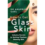How to Get Glass Skin The industry secrets to getting flawless, glowing skin