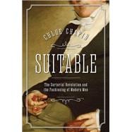 Suitable The Sartorial Revolution and the Fashioning of Modern Men