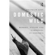 Domestic Wild: Memory, Nature and Gardening in Suburbia