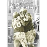 1960 Philadelphia Eagles : The Team That They Said Had Nothing But a Championship