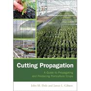 Cutting Propagation A Guide to Propagating and Producing Floriculture Crops