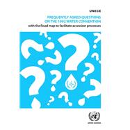 Frequently Asked Questions on the 1992 Water Convention with the Road Map to Facilitate Accession Processes