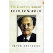 The Outcasts' Outcast: A Biography of Lord Longford
