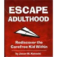 Escape Adulthood : Rediscover the Carefree Kid Within!