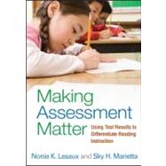 Making Assessment Matter Using Test Results to Differentiate Reading Instruction