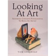 Looking at Art: Aesthetic Concepts Fundamental to Being an Artist