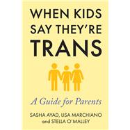 When Kids Say They're Trans A Guide for Parents