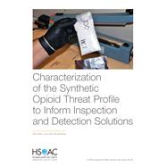 Characterization of the Synthetic Opioid Threat Profile to Inform Inspection and Detection Solutions,9781977402486
