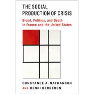 The Social Production of Crisis Blood, Politics, and Death in France and the United States