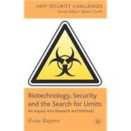 Biotechnology, Security and the Search for Limits An Inquiry into Research and Methods