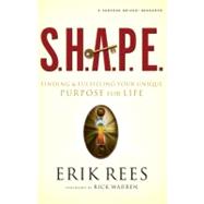 S. H. A. P. E. : Finding and Fulfilling Your Unique Purpose for Life