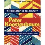 The Philosophic Consultant Revolutionizing Organizations with Ideas