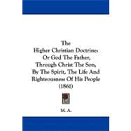 Higher Christian Doctrine : Or God the Father, Through Christ the Son, by the Spirit, the Life and Righteousness of His People (1861)