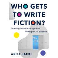 Who Gets to Write Fiction? Opening Doors to Imaginative Writing for All Students