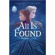 All Is Found A Frozen Anthology book cover, ISBN 9781368092487