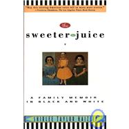 The Sweeter the Juice: A Family Memoir in Black and White