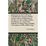Mushrooms and Their Cultivation - A Handbook for Amateurs Dealing with the Culture of Mushrooms in the Open-Air, Also in Sheds, Cellars, Greenhouses, E