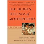 The Hidden Feelings of Motherhood: Coping With Stress, Depression, and Burnout