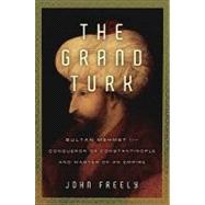 The Grand Turk Sultan Mehmet II-Conqueror of Constantinople and Master of an Empire