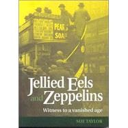 Jellied Eels and Zeppelins; Witness to a Vanished Age