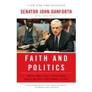Faith and Politics : How the Moral Values Debate Divides America and How to Move Forward Together