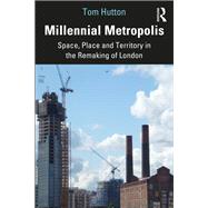 Millennial Metropolis: Capital, Culture and Space in the Remaking of London