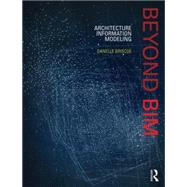 Beyond BIM: Architecture Information Modeling