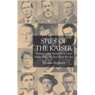 Spies of the Kaiser German Covert Operations in Great Britain during the First World War Era