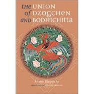 Union of Dzogchen and Bodhichitta A Guide to the Attainment of Wisdom
