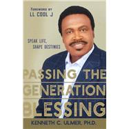 Passing the Generation Blessing Speak Life, Shape Destinies