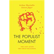 The Populist Moment The Left After the Great Recession