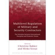 Multilevel Regulation of Military and Security Contractors The Interplay between International, European and Domestic Norms