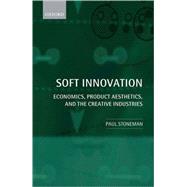 Soft Innovation Economics, Design, and the Creative Industries