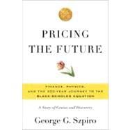 Pricing the Future Finance, Physics, and the 300-year Journey to the Black-Scholes Equation