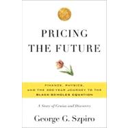 Pricing the Future Finance, Physics, and the 300-year Journey to the Black-Scholes Equation