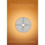 Theofatalism : Personal Reformation for Troubled Souls