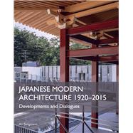 Japanese Modern Architecture 1920-2015 Developments and Dialogues
