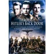 Through Hitler's Back Door : SOE Operations in Hungary, Slovakia, Romania and Bulgaria 1939-1945