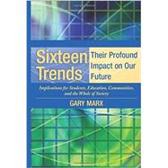 Sixteen Trends, Their Profound Impact on Our Future : Implications for Students, Education, Communities, Countries, and the Whole of Society