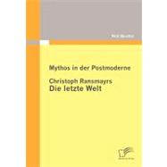 Mythos in der Postmoderne : Christoph Ransmayrs Die Letzte Welt