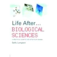 Life After...Biological Sciences: A Practical Guide to Life After Your Degree