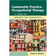 Community Practice in Occupational Therapy: A Guide to Serving the Community