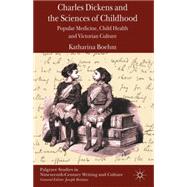 Charles Dickens and the Sciences of Childhood Popular Medicine, Child Health and Victorian Culture