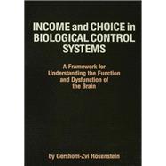 Income and Choice in Biological Control Systems: A Framework for Understanding the Function and Dysfunction of the Brain