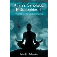 Krim's Simplistic Philosophies II: A Handbook to Simplistic Reality