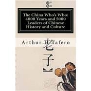 The China Who's Who: 4000 Years and 5000 Leaders of Chinese History and Culture