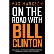 On the Road with Bill Clinton Nelson Mandela, Kim Kardashian, Arnold Schwarzenegger, Tony Blair, Al Gore, Mike Tyson, Pele and More