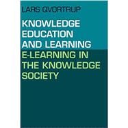Knowledge Education and Learning E-Learning in the Knowledge Society
