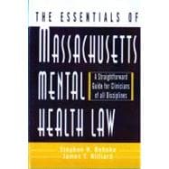 The Essentials of Massachusetts Mental Health Law A Straightforward Guide for Clinicians of All Disciplines