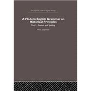 A Modern English Grammar on Historical Principles: Volume 1, Sounds and Spellings